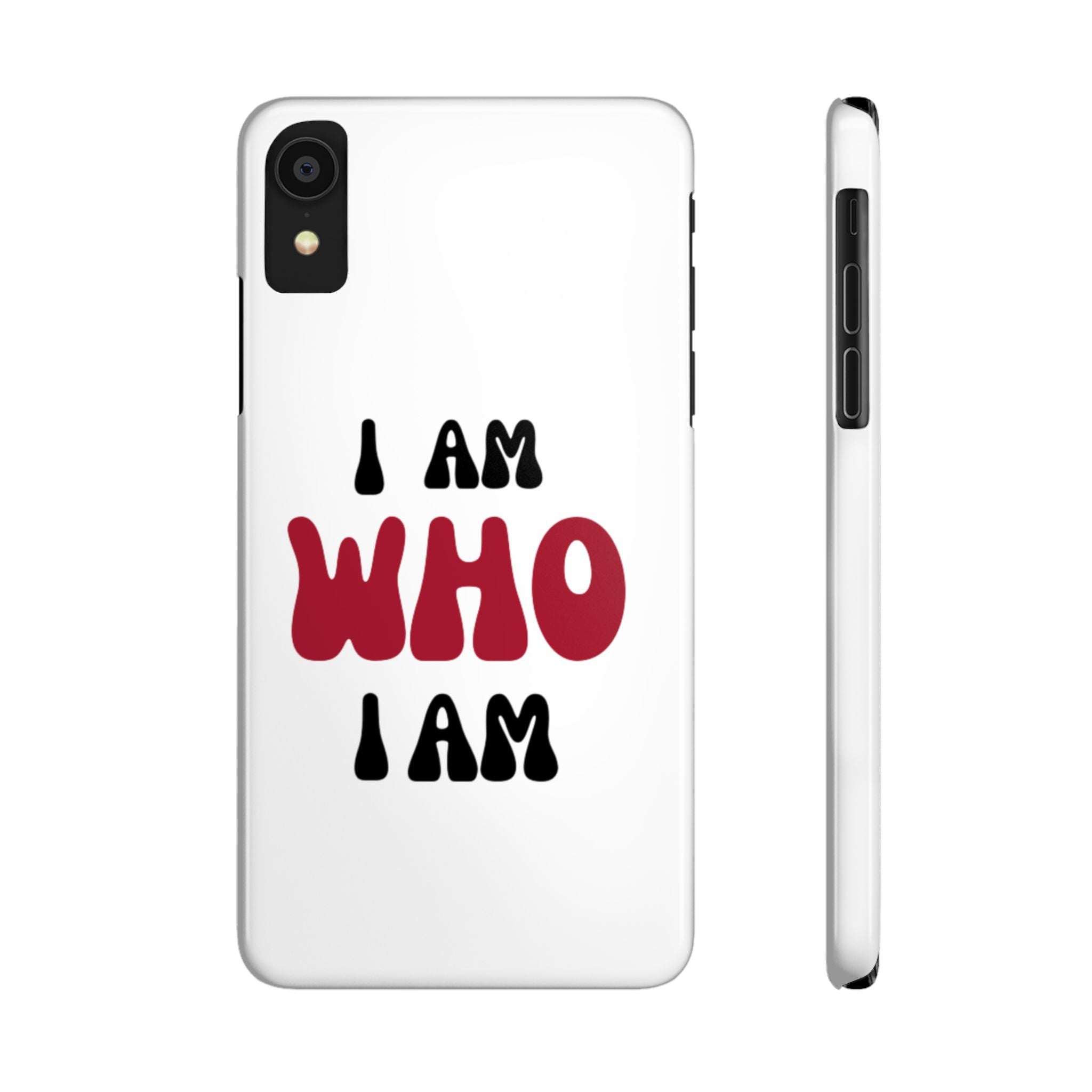 Fun Slim Phone Case - I Am Who I Am, Trendy Phone Cover, Gift for Teens, Positive Affirmation, Stylish Accessory, Everyday Essential