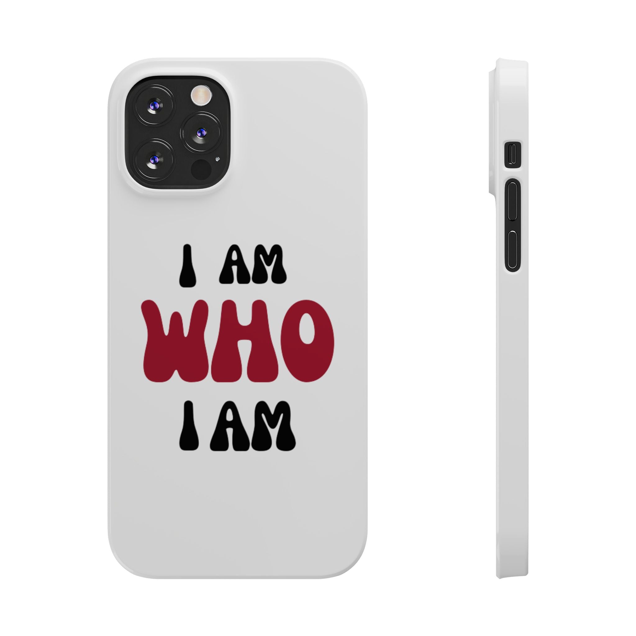 Fun Slim Phone Case - I Am Who I Am, Trendy Phone Cover, Gift for Teens, Positive Affirmation, Stylish Accessory, Everyday Essential