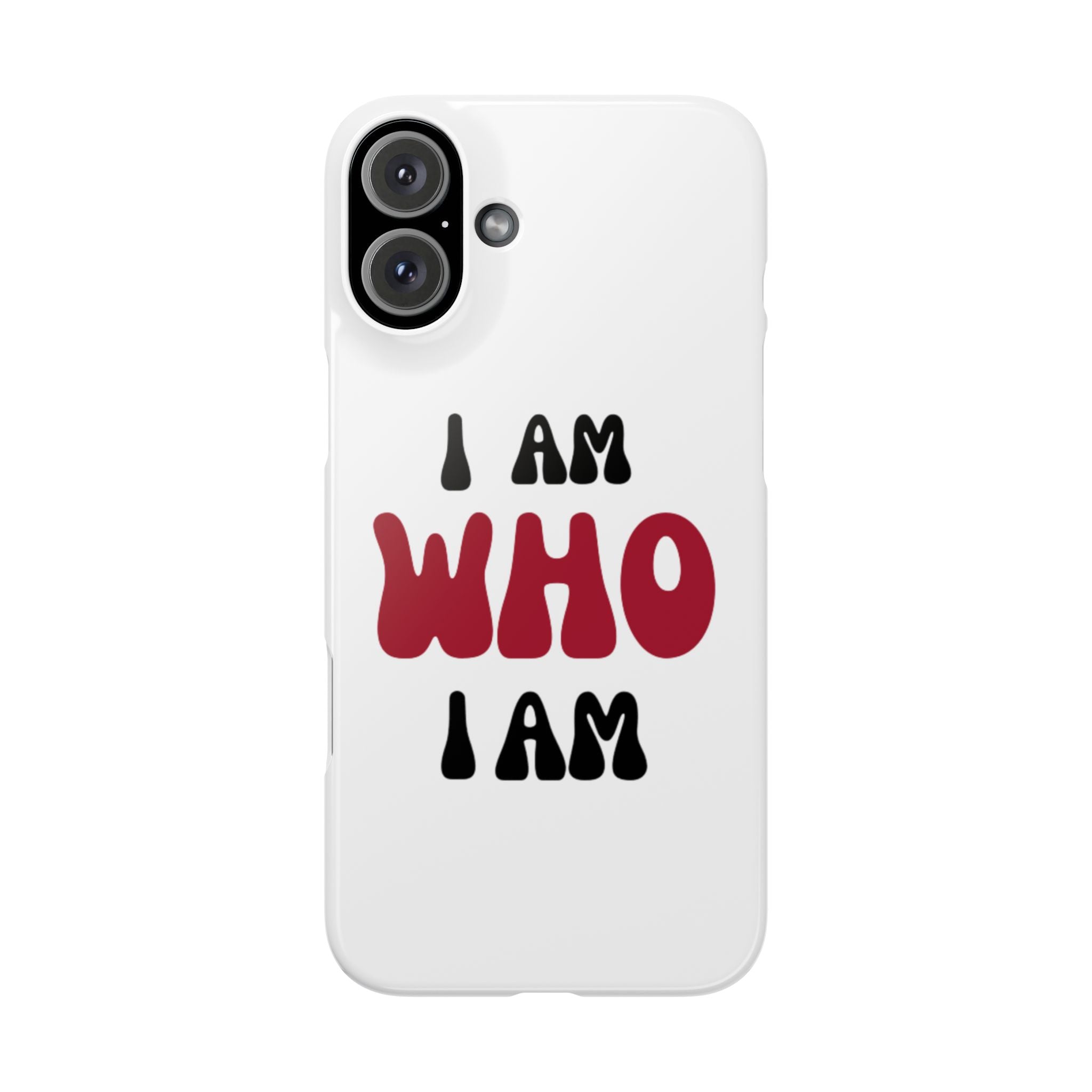Fun Slim Phone Case - I Am Who I Am, Trendy Phone Cover, Gift for Teens, Positive Affirmation, Stylish Accessory, Everyday Essential