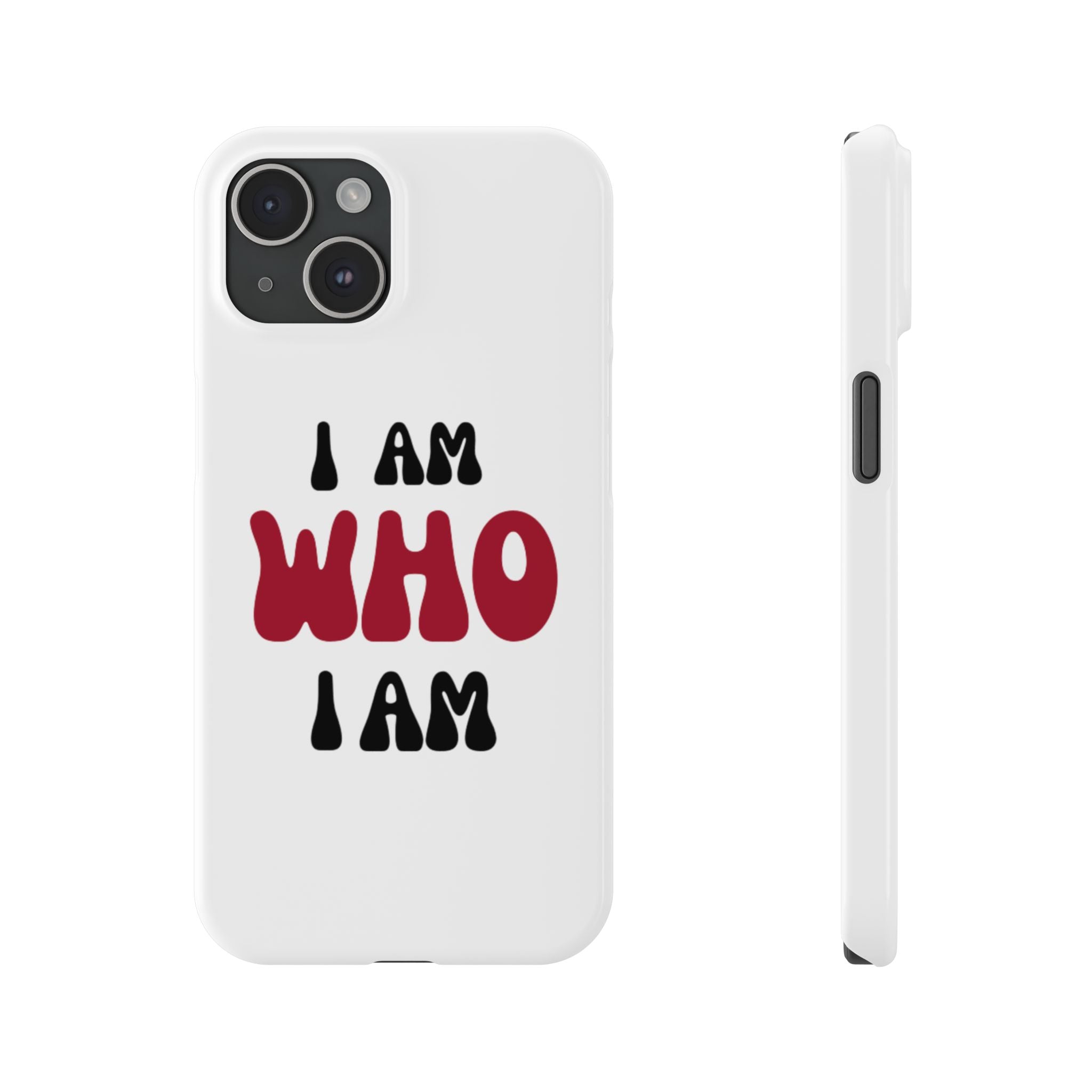 Fun Slim Phone Case - I Am Who I Am, Trendy Phone Cover, Gift for Teens, Positive Affirmation, Stylish Accessory, Everyday Essential