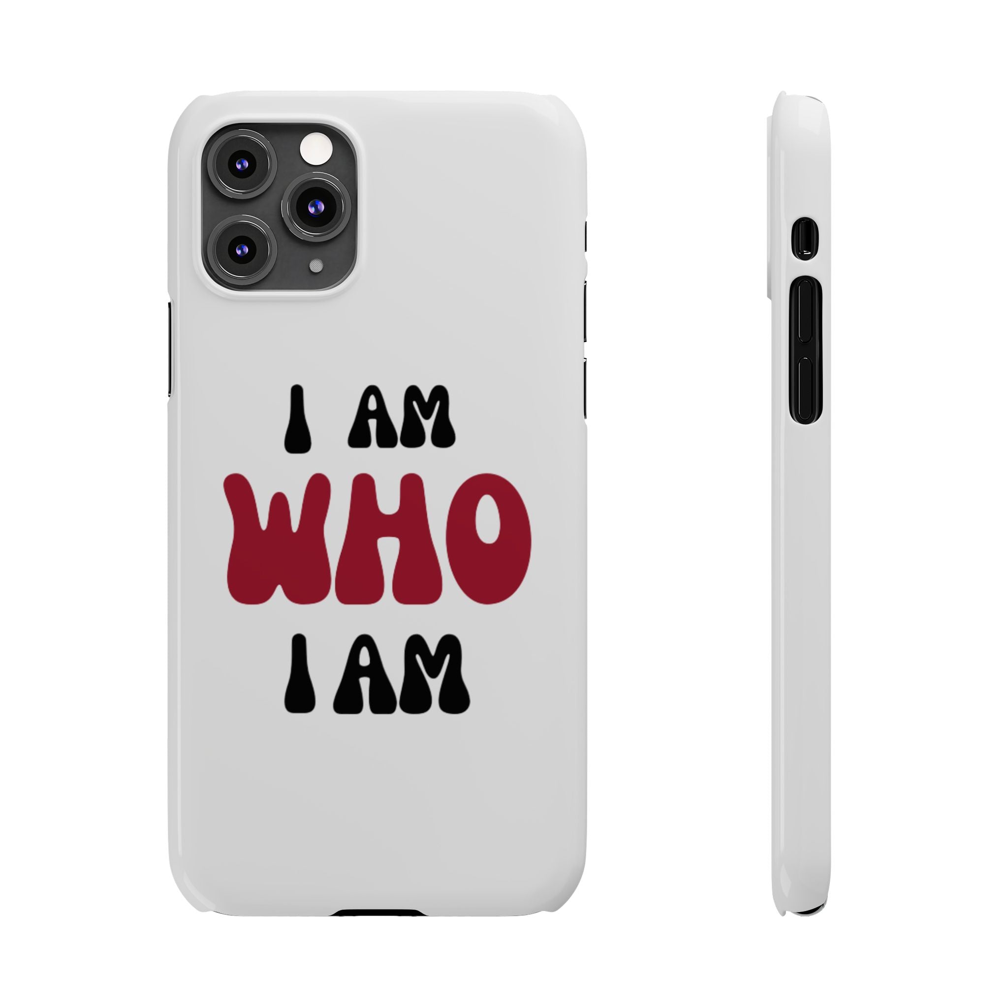 Fun Slim Phone Case - I Am Who I Am, Trendy Phone Cover, Gift for Teens, Positive Affirmation, Stylish Accessory, Everyday Essential
