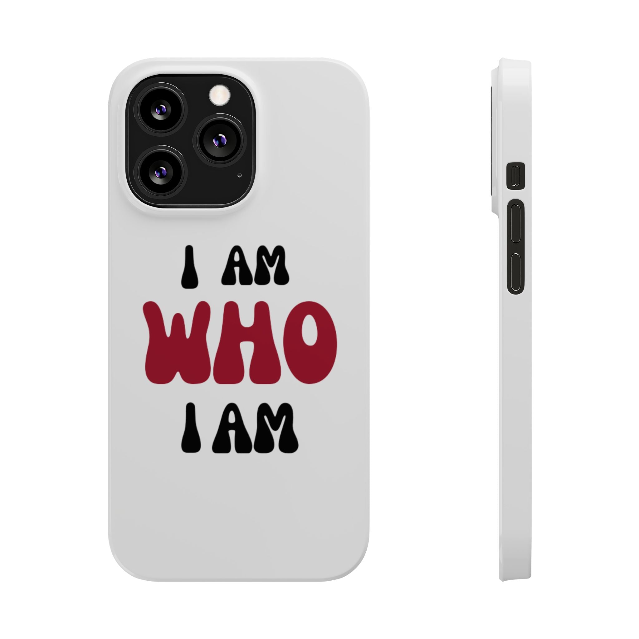 Fun Slim Phone Case - I Am Who I Am, Trendy Phone Cover, Gift for Teens, Positive Affirmation, Stylish Accessory, Everyday Essential