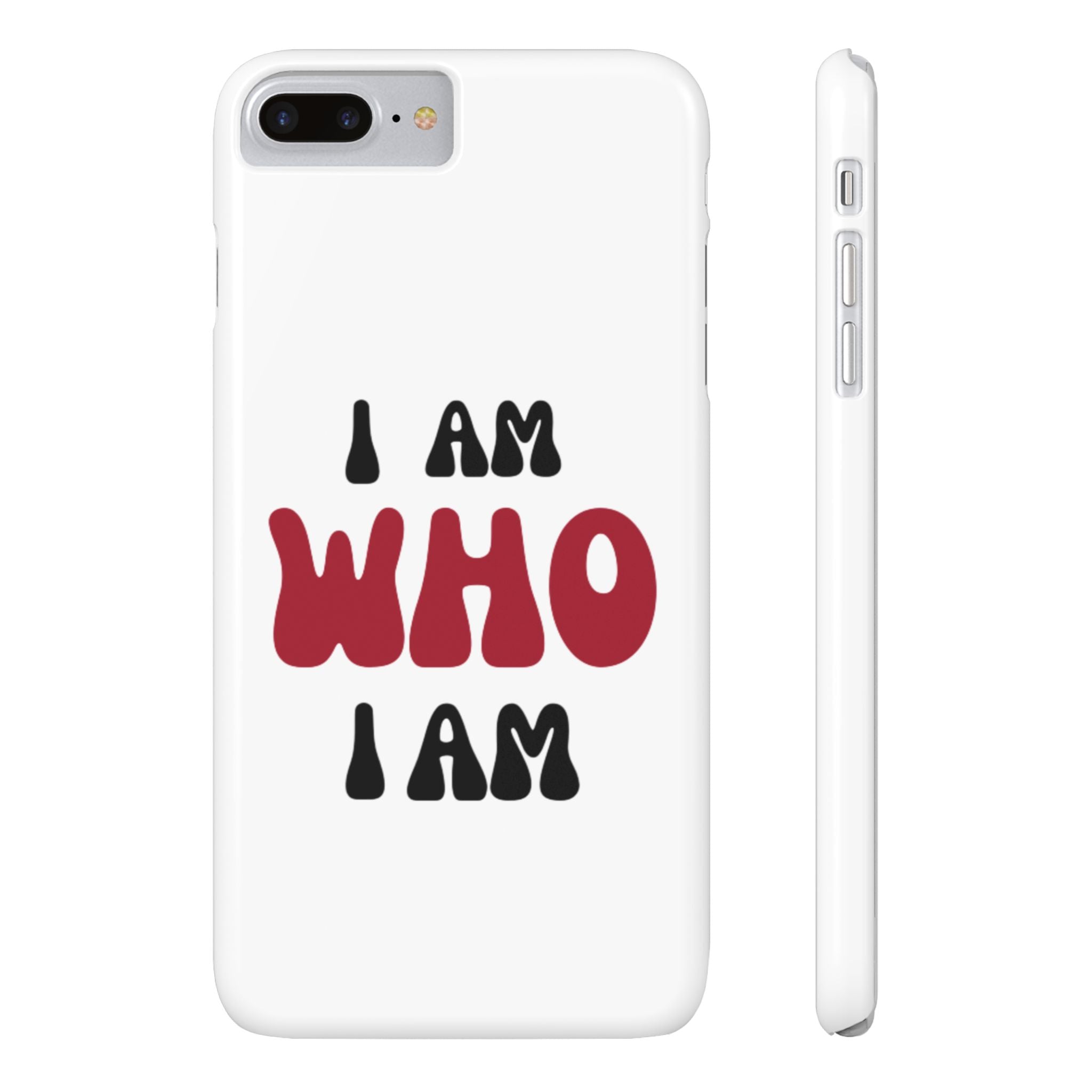 Fun Slim Phone Case - I Am Who I Am, Trendy Phone Cover, Gift for Teens, Positive Affirmation, Stylish Accessory, Everyday Essential