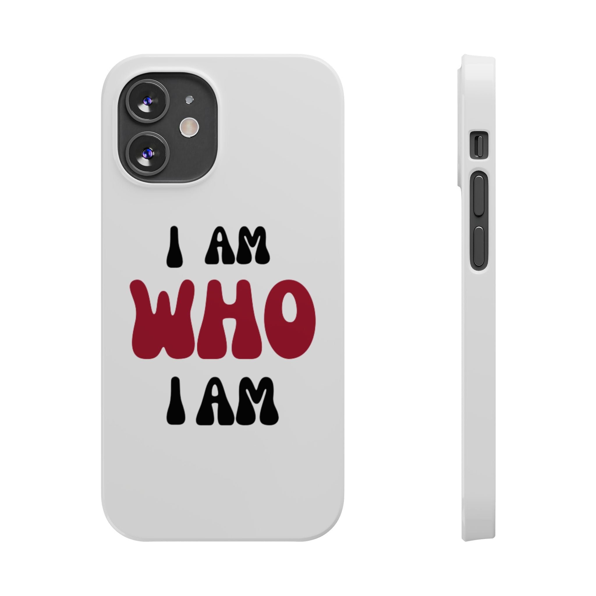 Fun Slim Phone Case - I Am Who I Am, Trendy Phone Cover, Gift for Teens, Positive Affirmation, Stylish Accessory, Everyday Essential