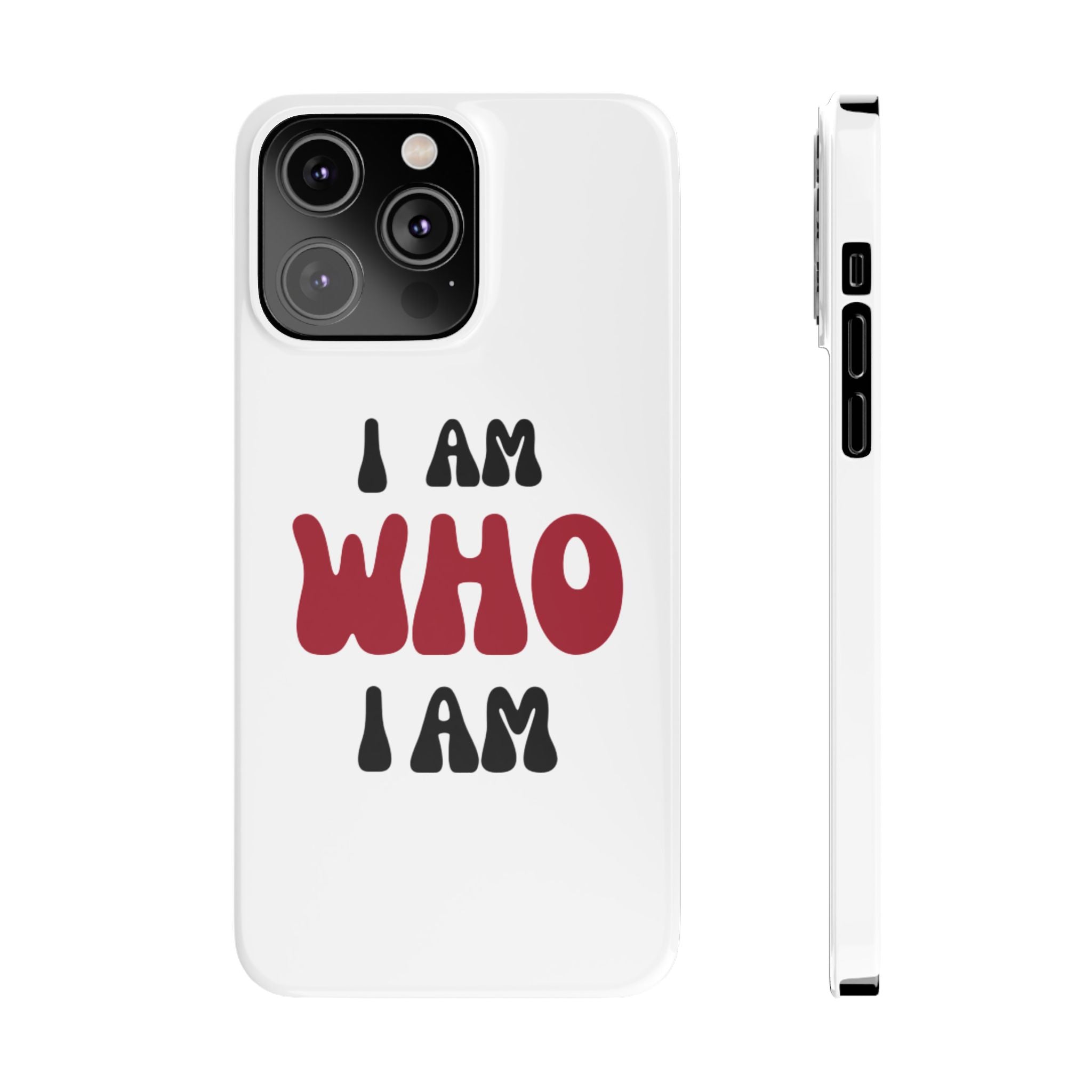 Fun Slim Phone Case - I Am Who I Am, Trendy Phone Cover, Gift for Teens, Positive Affirmation, Stylish Accessory, Everyday Essential