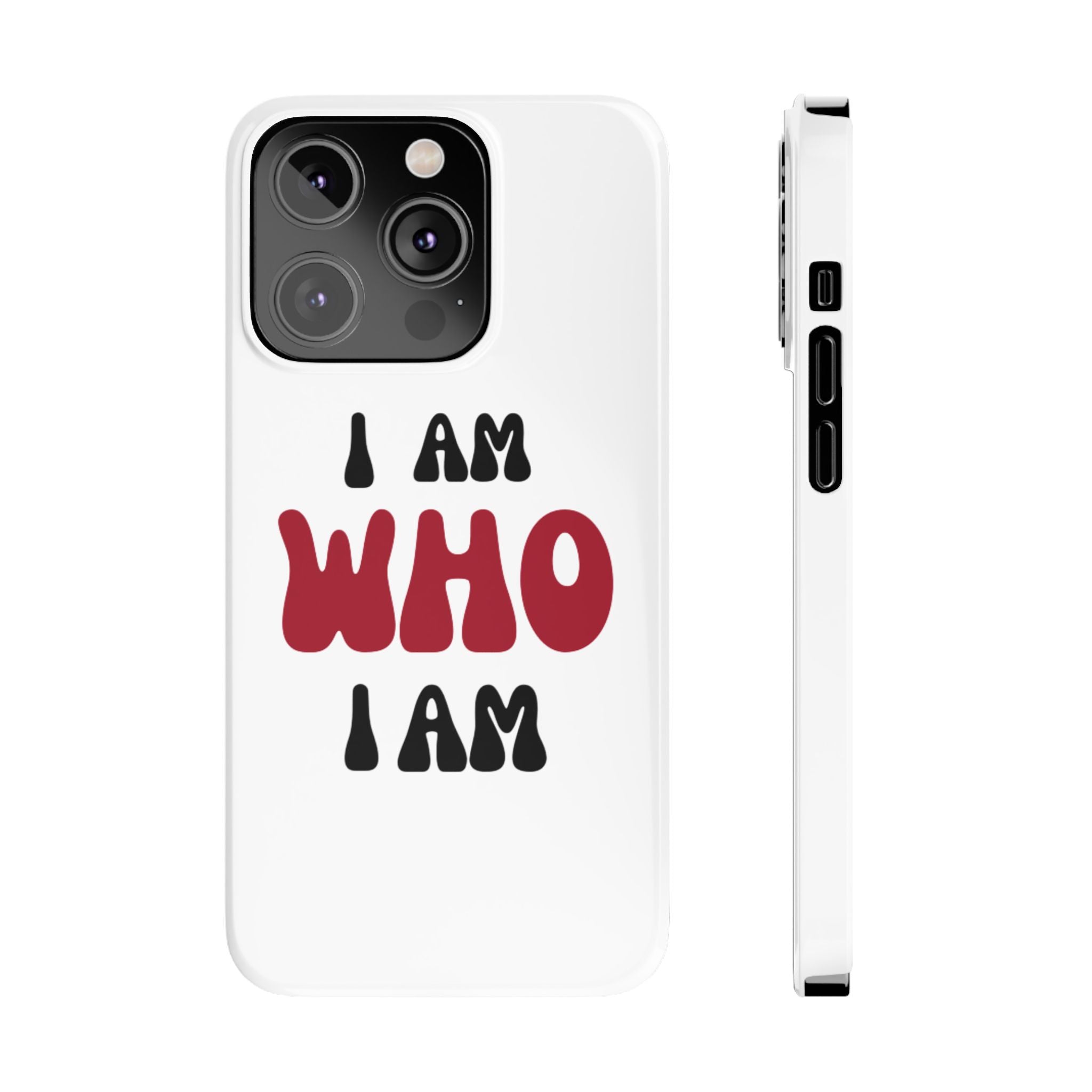 Fun Slim Phone Case - I Am Who I Am, Trendy Phone Cover, Gift for Teens, Positive Affirmation, Stylish Accessory, Everyday Essential