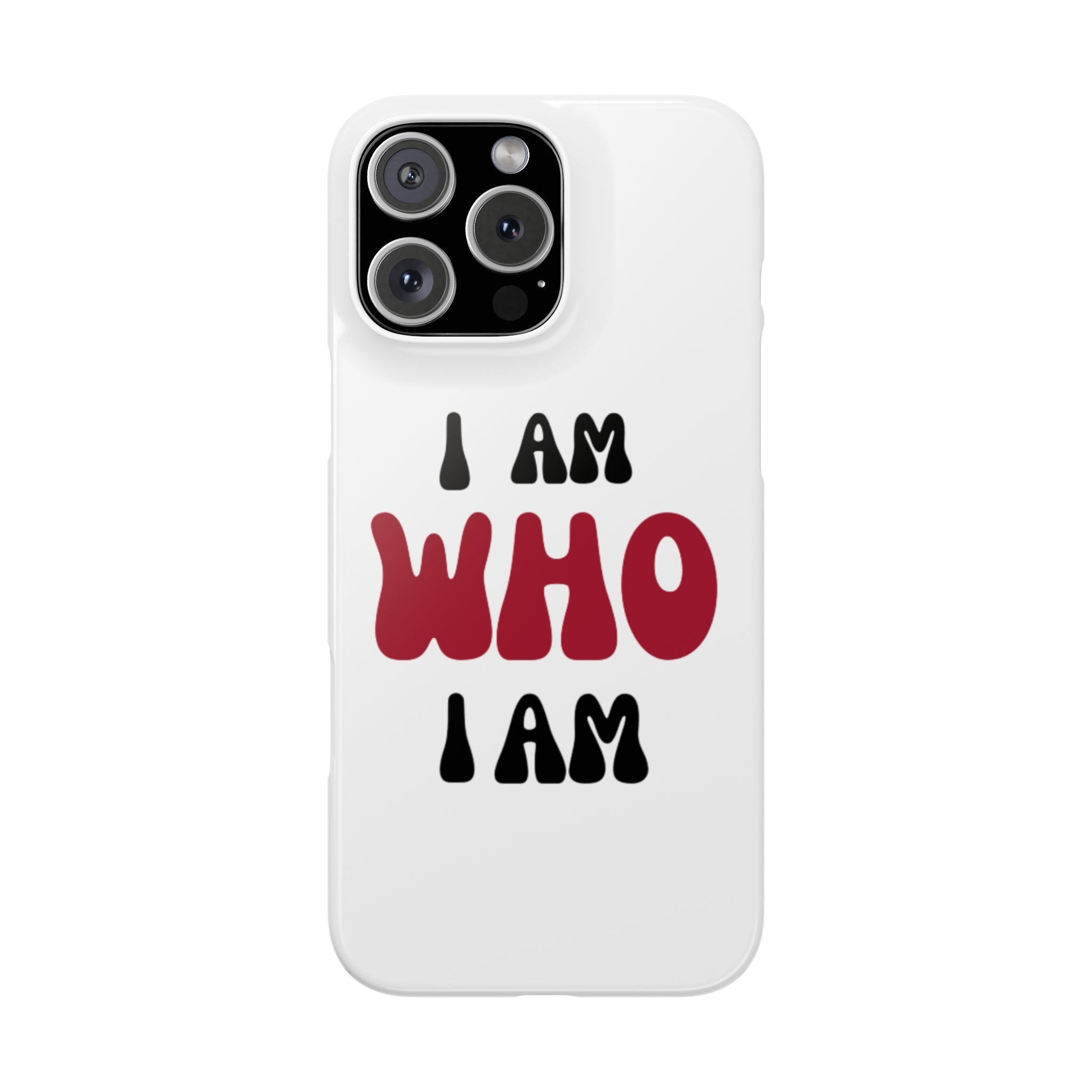 Fun Slim Phone Case - I Am Who I Am, Trendy Phone Cover, Gift for Teens, Positive Affirmation, Stylish Accessory, Everyday Essential