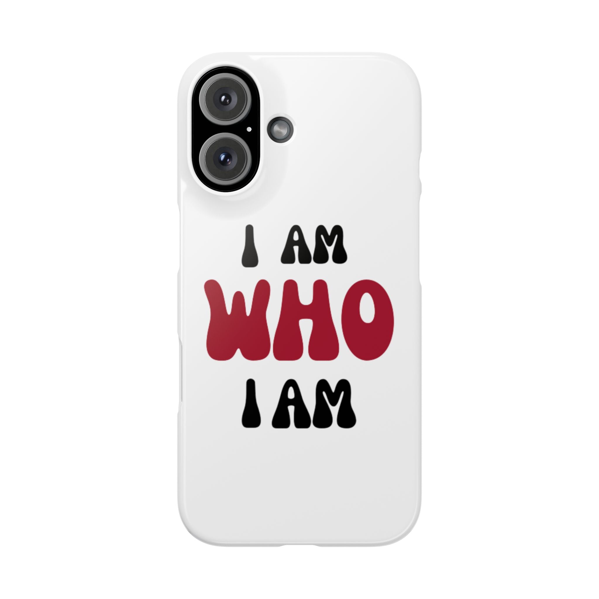 Fun Slim Phone Case - I Am Who I Am, Trendy Phone Cover, Gift for Teens, Positive Affirmation, Stylish Accessory, Everyday Essential