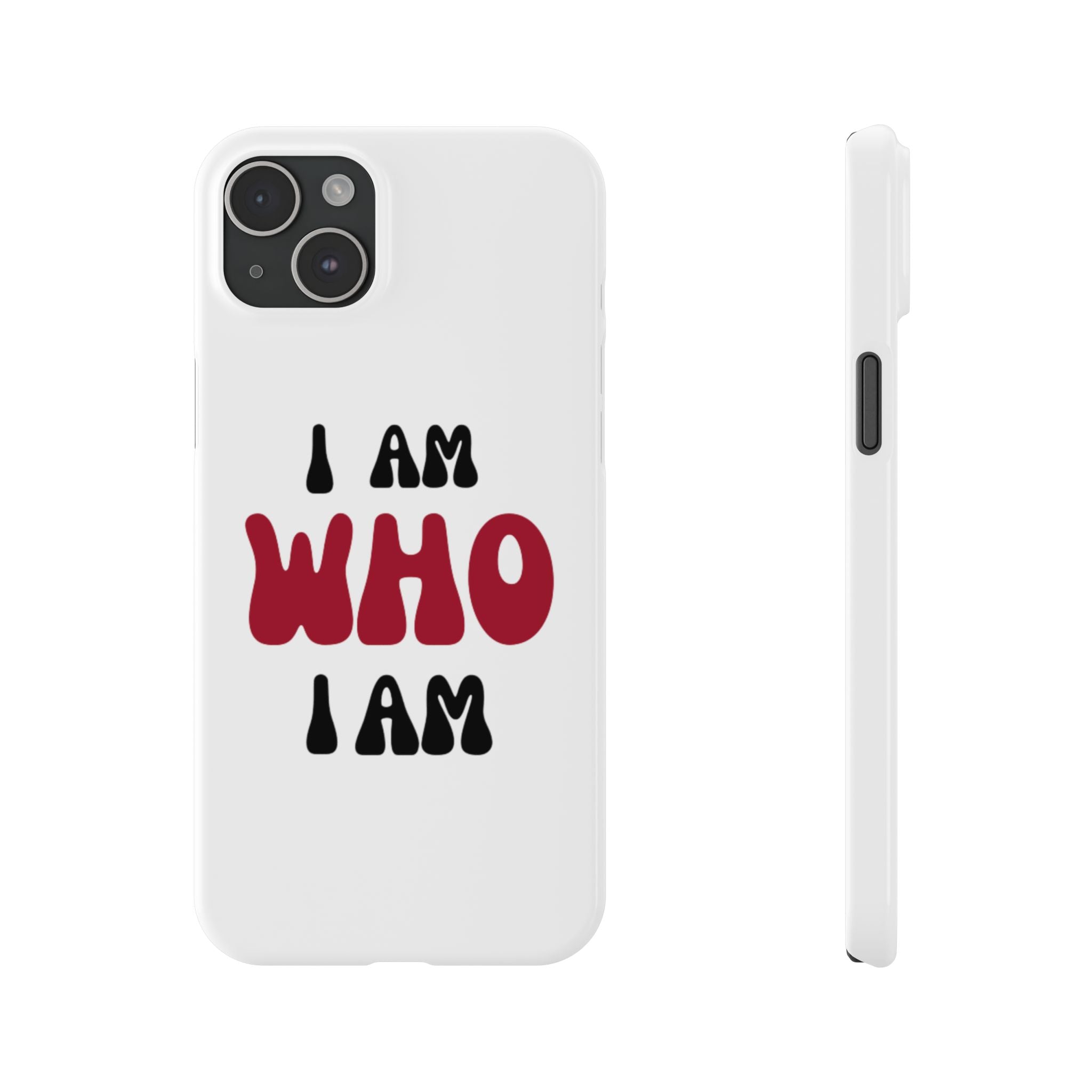Fun Slim Phone Case - I Am Who I Am, Trendy Phone Cover, Gift for Teens, Positive Affirmation, Stylish Accessory, Everyday Essential
