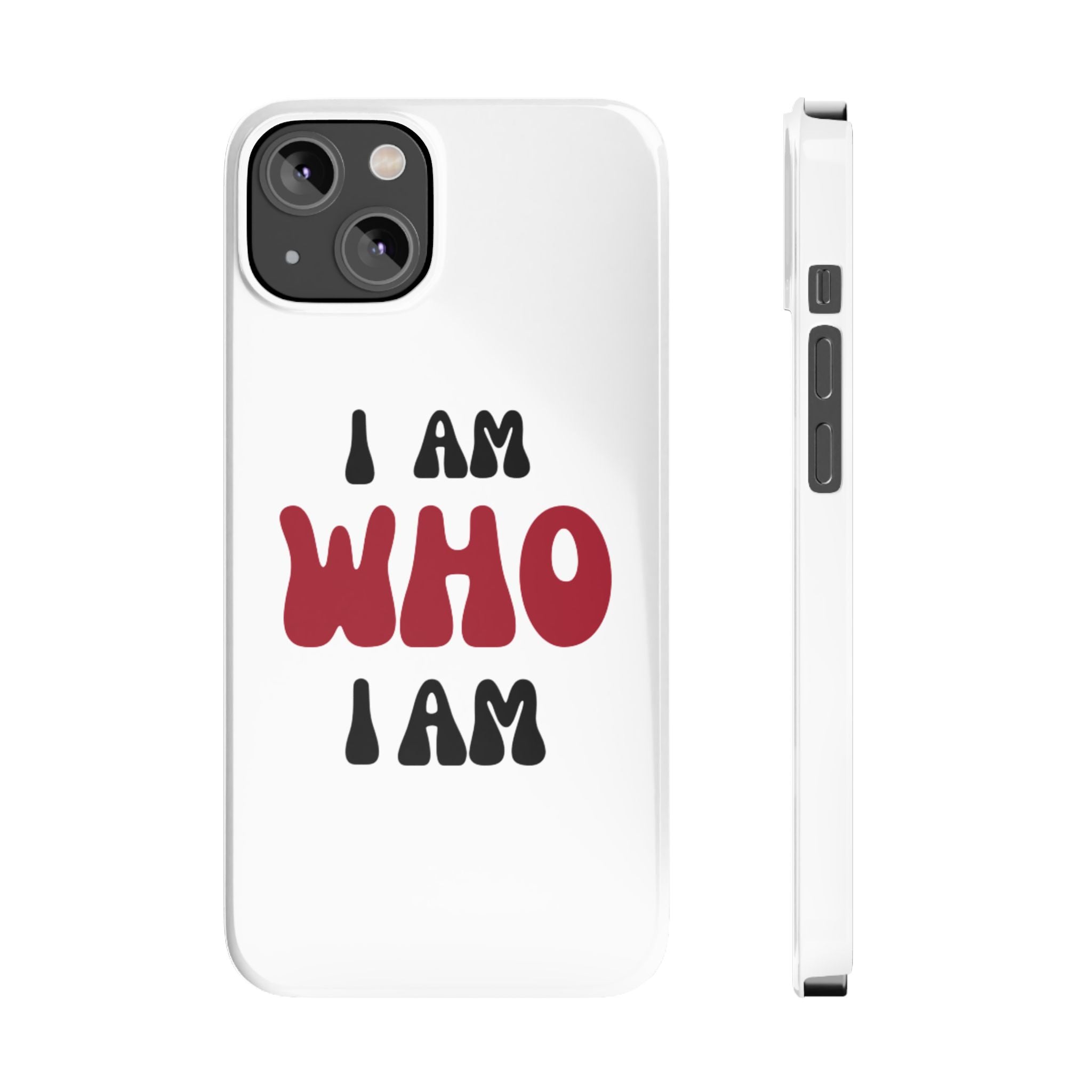 Fun Slim Phone Case - I Am Who I Am, Trendy Phone Cover, Gift for Teens, Positive Affirmation, Stylish Accessory, Everyday Essential
