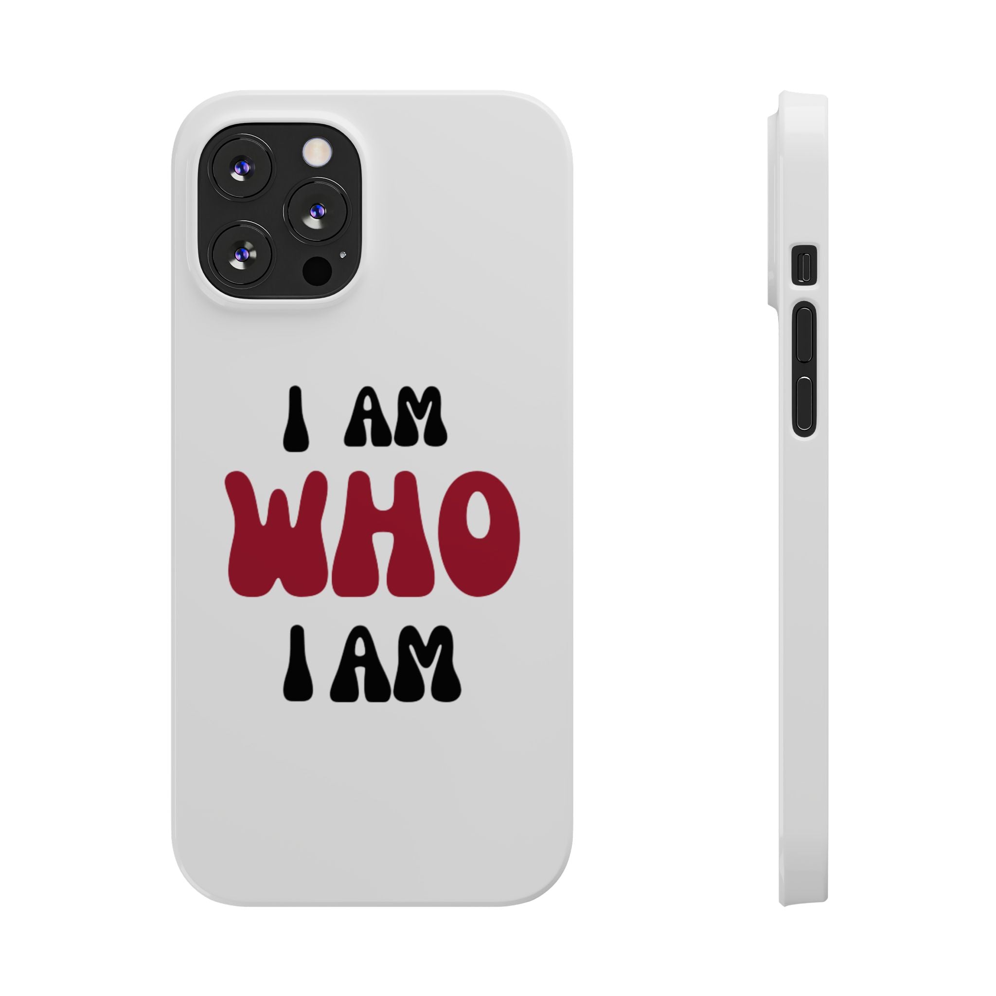 Fun Slim Phone Case - I Am Who I Am, Trendy Phone Cover, Gift for Teens, Positive Affirmation, Stylish Accessory, Everyday Essential