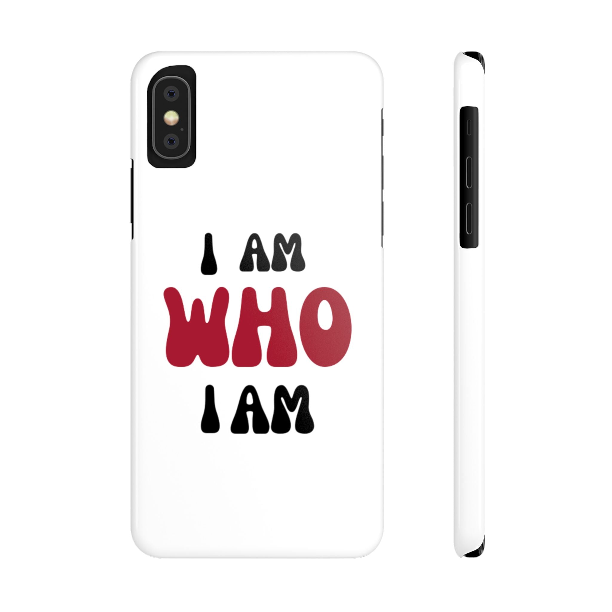 Fun Slim Phone Case - I Am Who I Am, Trendy Phone Cover, Gift for Teens, Positive Affirmation, Stylish Accessory, Everyday Essential