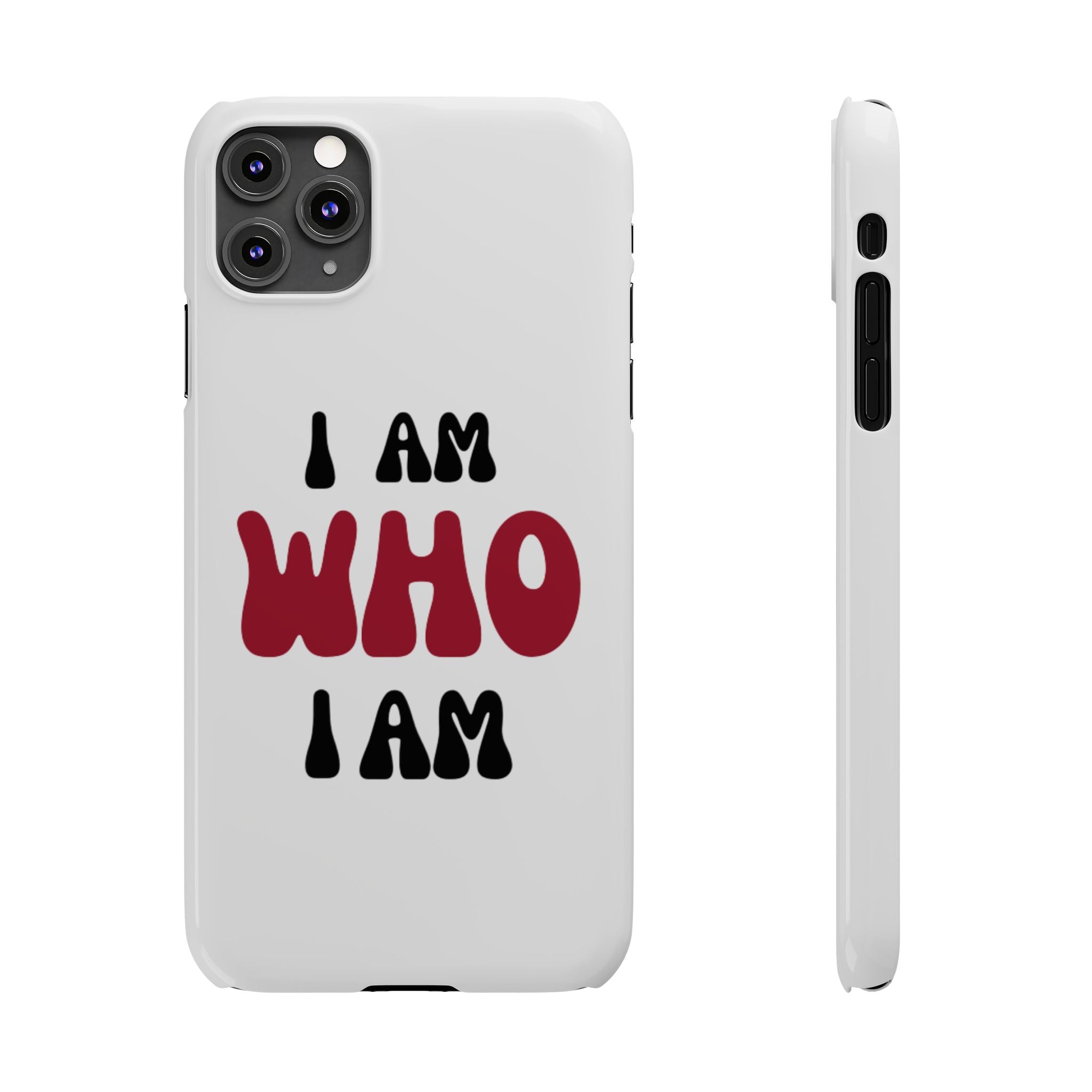 Fun Slim Phone Case - I Am Who I Am, Trendy Phone Cover, Gift for Teens, Positive Affirmation, Stylish Accessory, Everyday Essential
