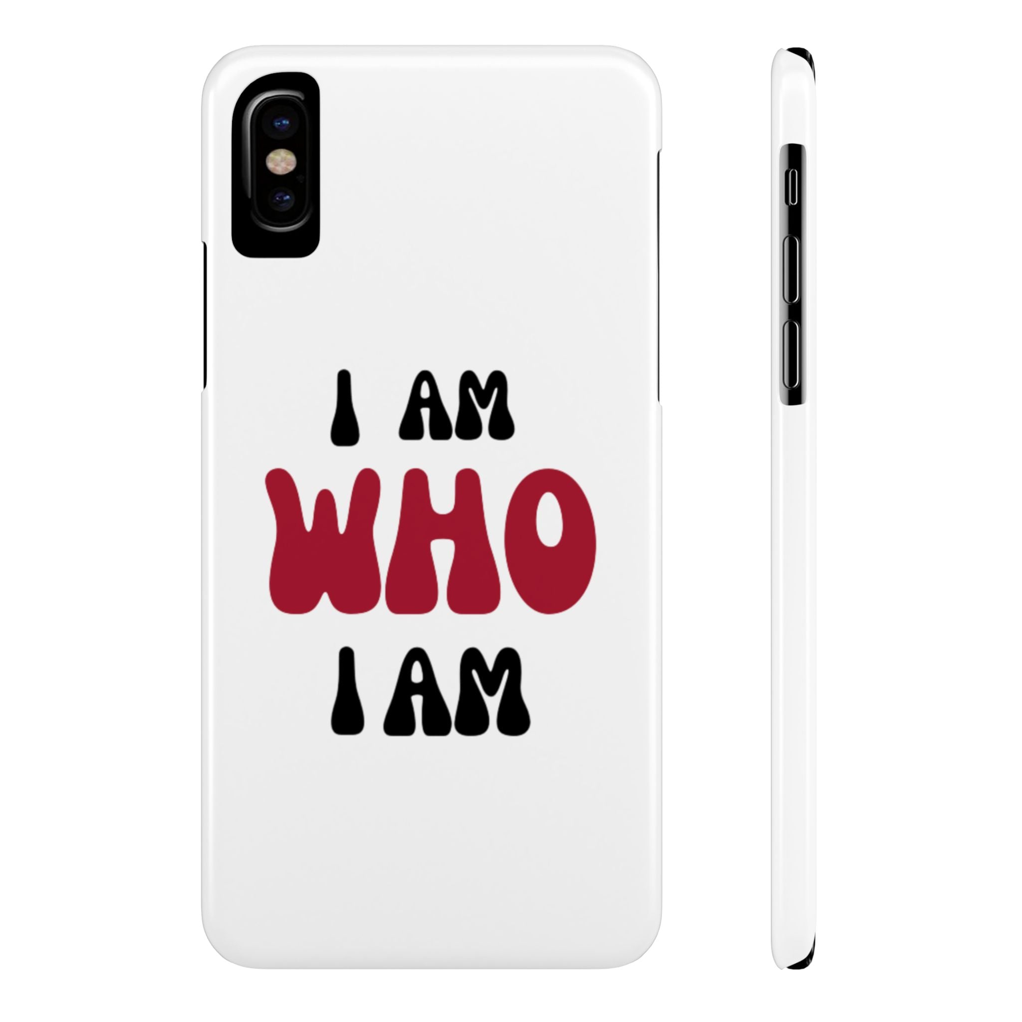 Fun Slim Phone Case - I Am Who I Am, Trendy Phone Cover, Gift for Teens, Positive Affirmation, Stylish Accessory, Everyday Essential