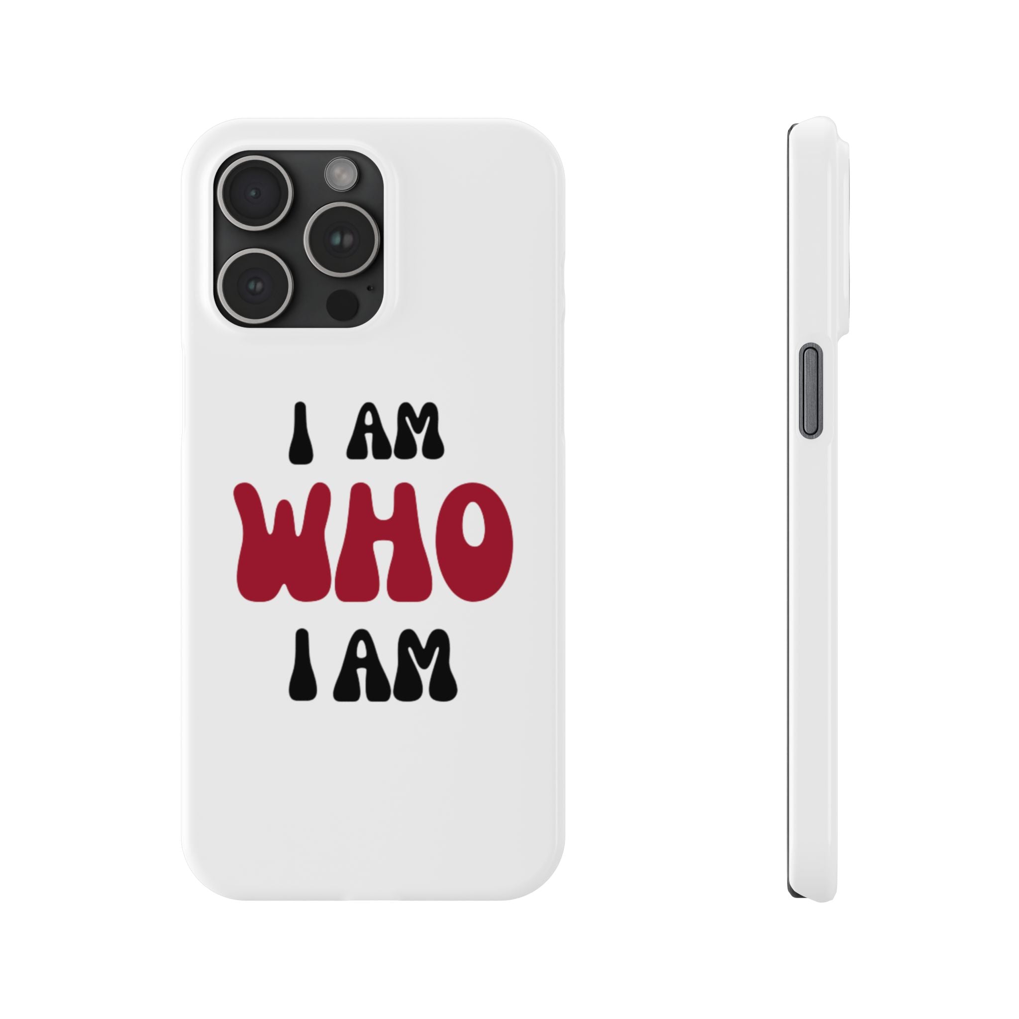 Fun Slim Phone Case - I Am Who I Am, Trendy Phone Cover, Gift for Teens, Positive Affirmation, Stylish Accessory, Everyday Essential