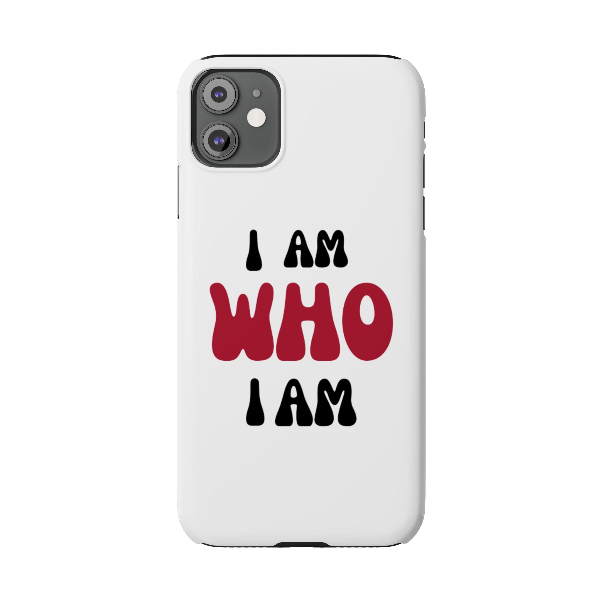 Fun Slim Phone Case - I Am Who I Am, Trendy Phone Cover, Gift for Teens, Positive Affirmation, Stylish Accessory, Everyday Essential