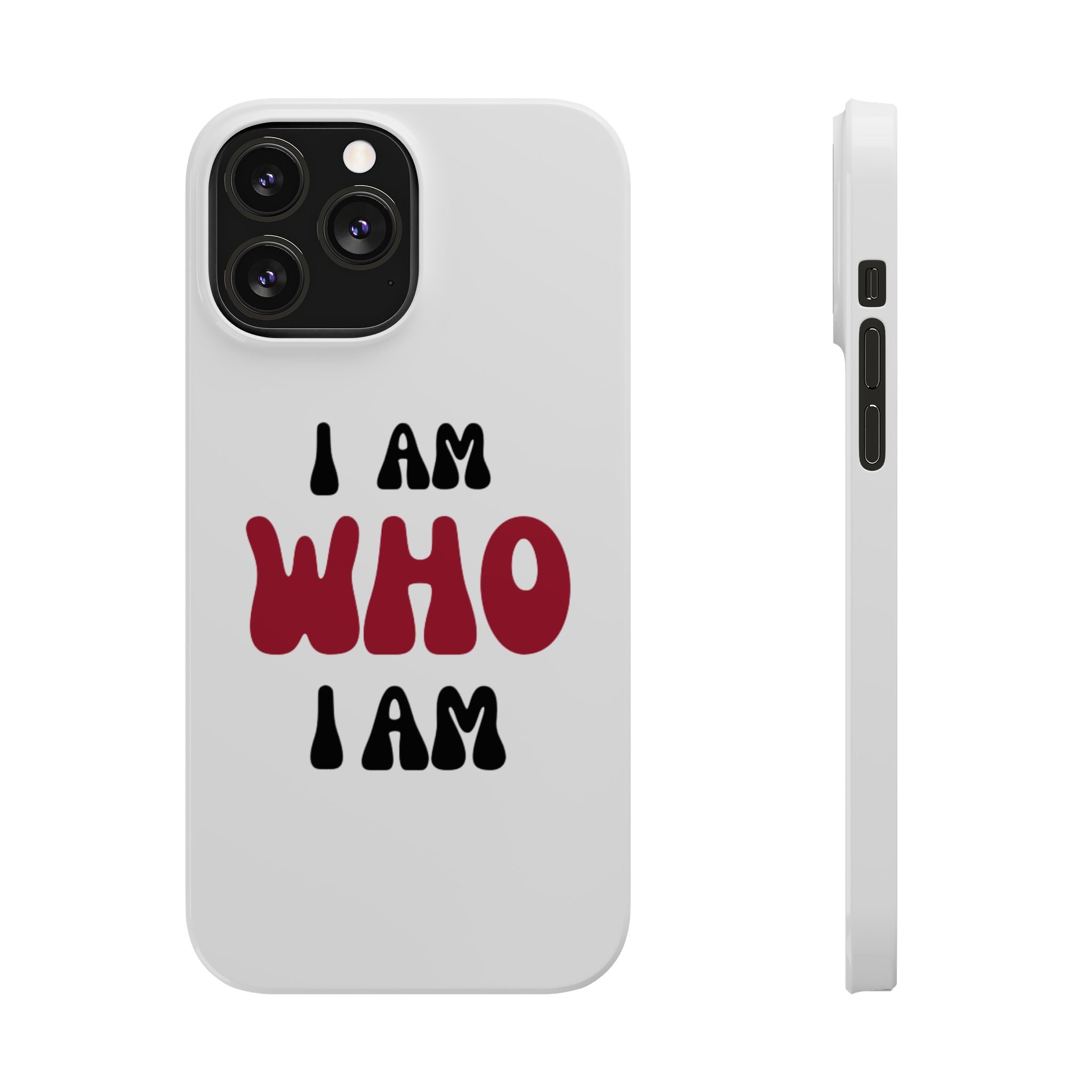 Fun Slim Phone Case - I Am Who I Am, Trendy Phone Cover, Gift for Teens, Positive Affirmation, Stylish Accessory, Everyday Essential