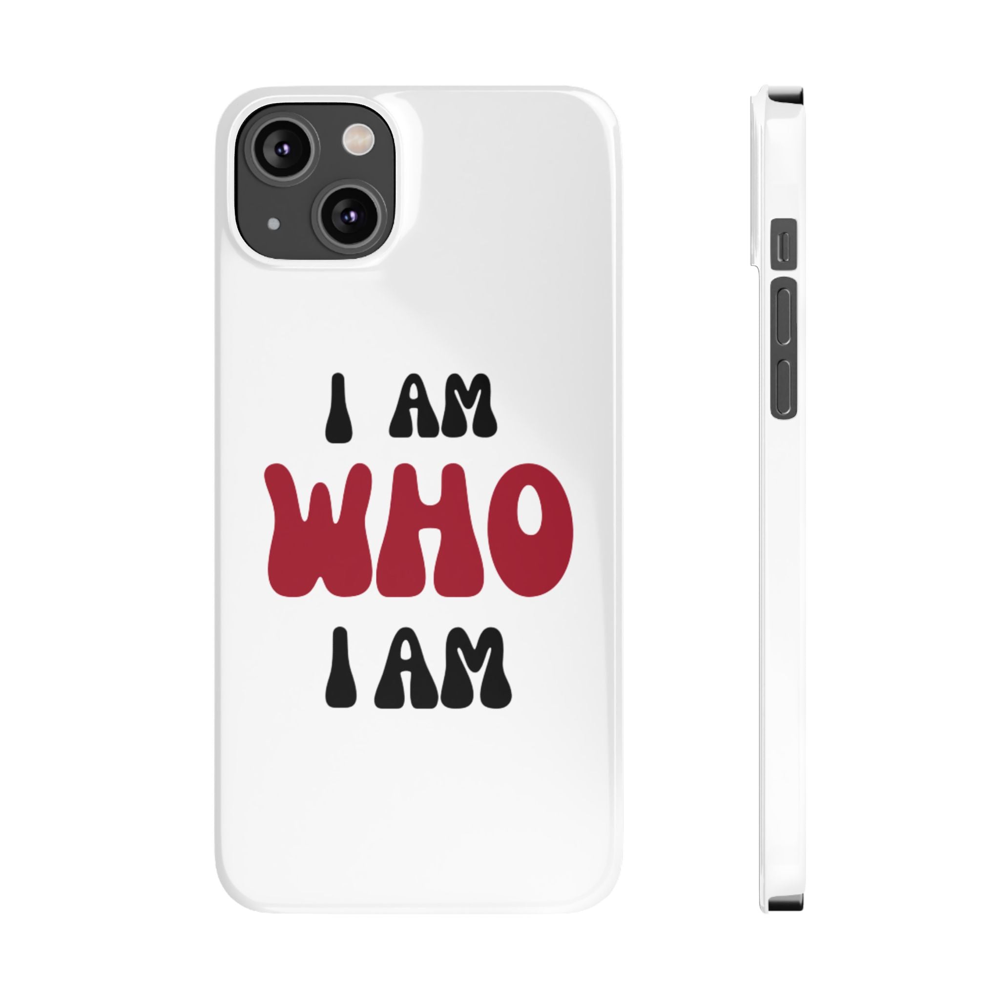 Fun Slim Phone Case - I Am Who I Am, Trendy Phone Cover, Gift for Teens, Positive Affirmation, Stylish Accessory, Everyday Essential