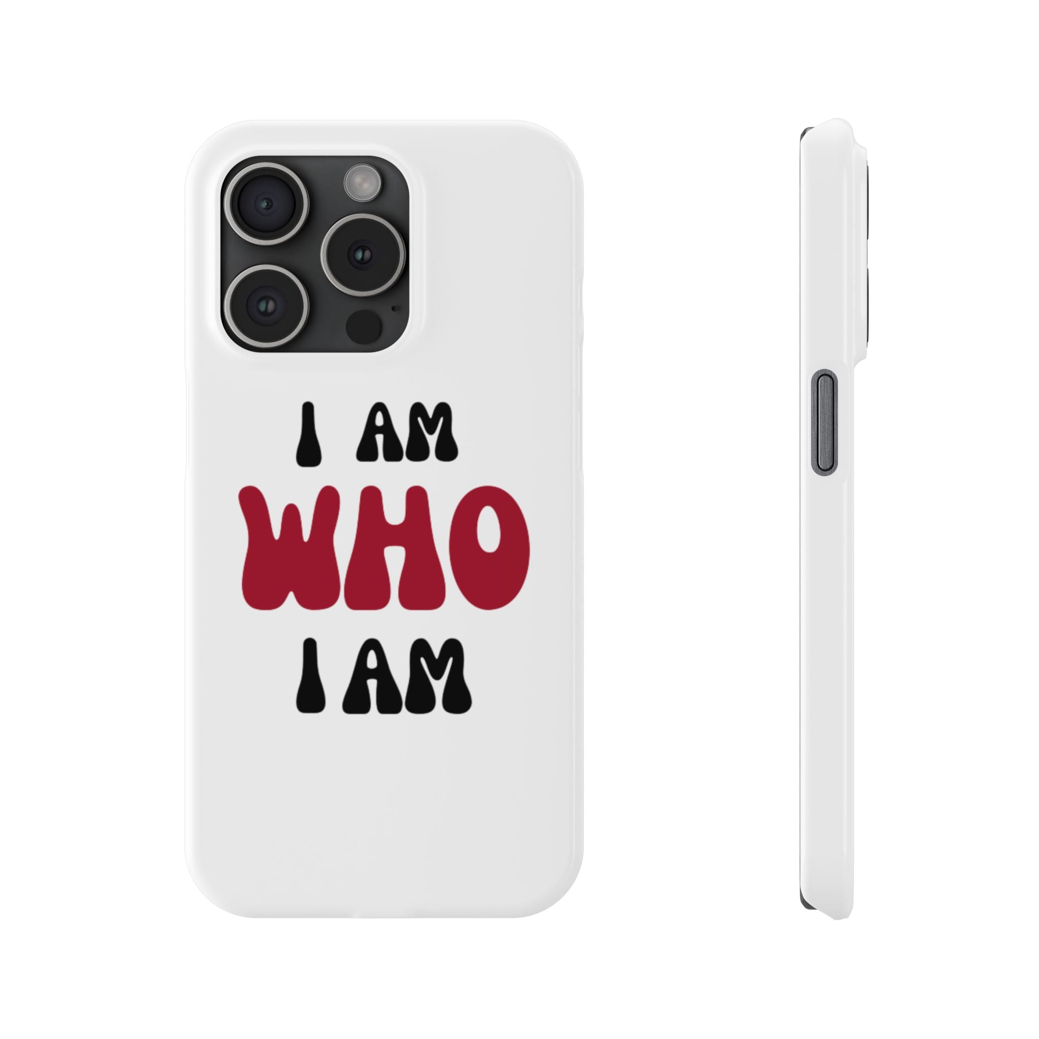 Fun Slim Phone Case - I Am Who I Am, Trendy Phone Cover, Gift for Teens, Positive Affirmation, Stylish Accessory, Everyday Essential