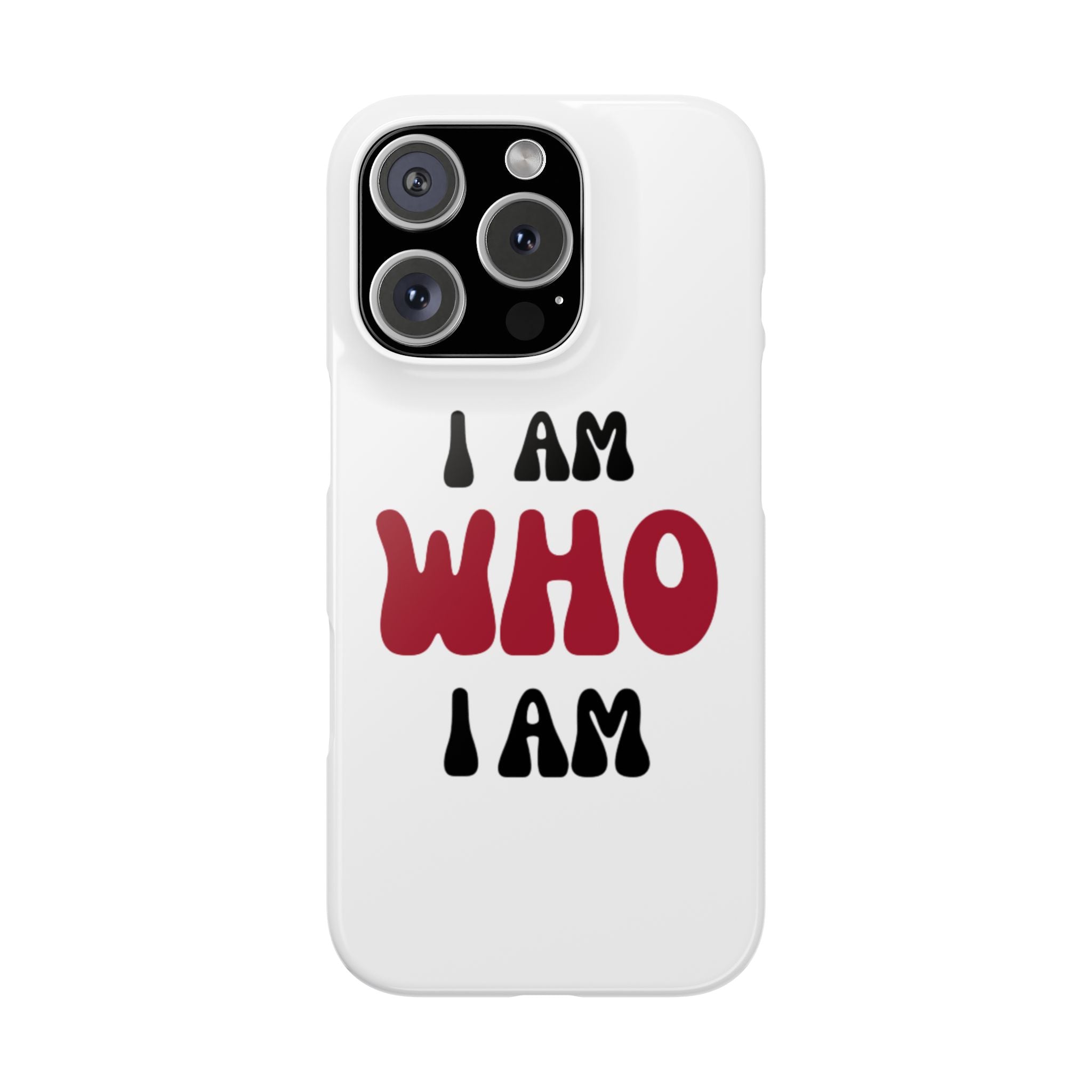 Fun Slim Phone Case - I Am Who I Am, Trendy Phone Cover, Gift for Teens, Positive Affirmation, Stylish Accessory, Everyday Essential